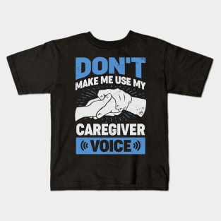 Don't Make Me Use My Caregiver Voice Kids T-Shirt